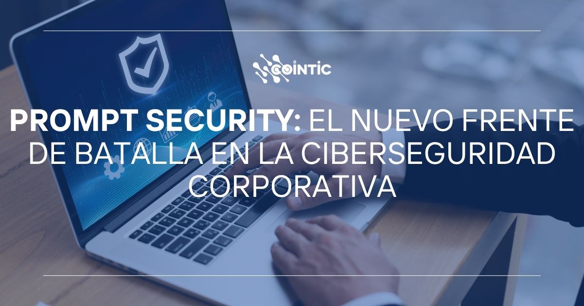 Portada de Prompt Security El nuevo frente de batalla en la ciberseguridad corporativa