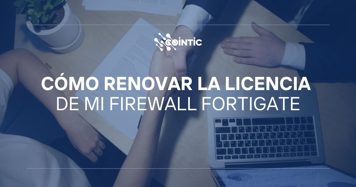 Portada de Cómo renovar la licencia de mi Firewall FortiGate