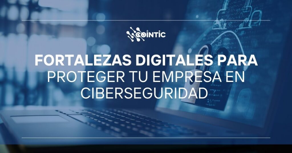 Portada de Fortalezas digitales para proteger tu empresa en ciberseguridad
