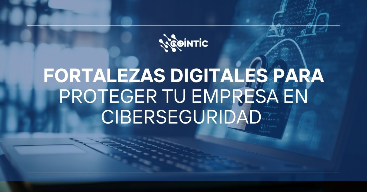 Portada de Fortalezas digitales para proteger tu empresa en ciberseguridad