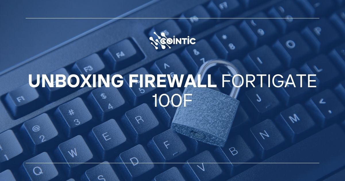 Portada de Unboxing Firewall FortiGate 100F