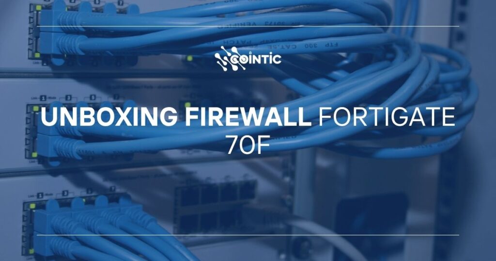 Portada de Unboxing Firewall Fortigate 70F