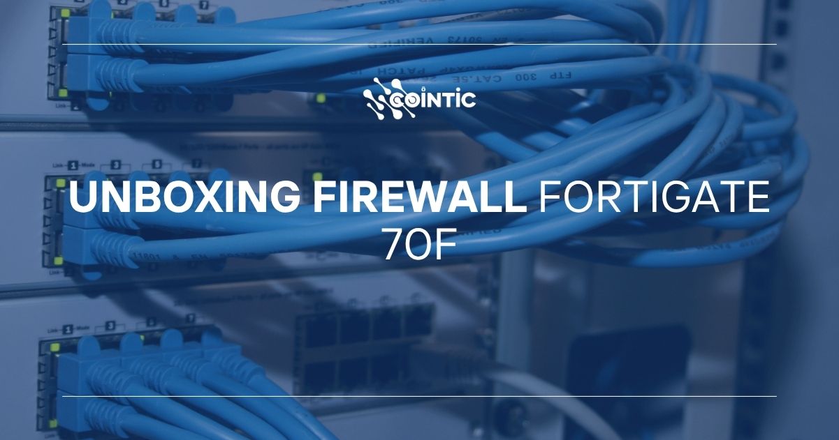 Portada de Unboxing Firewall Fortigate 70F