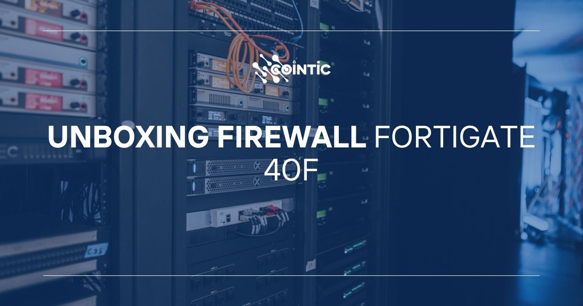 Portada de Unboxing Firewall fortiGate 40F