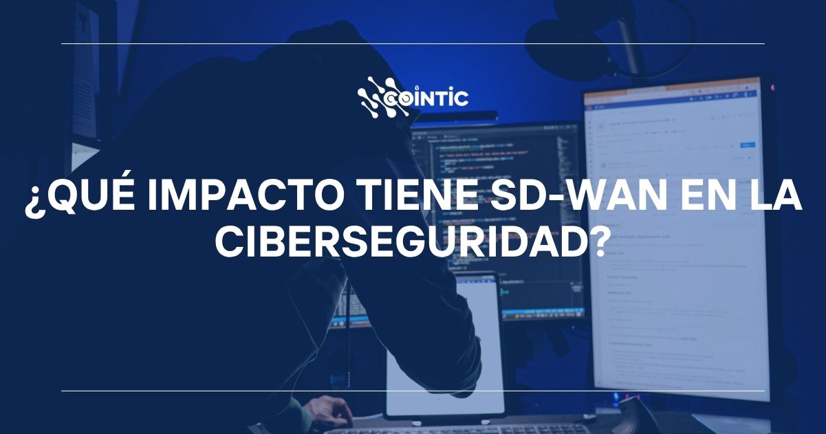 Portada de ¿Qué impacto tiene SD-WAN en la Ciberseguridad?