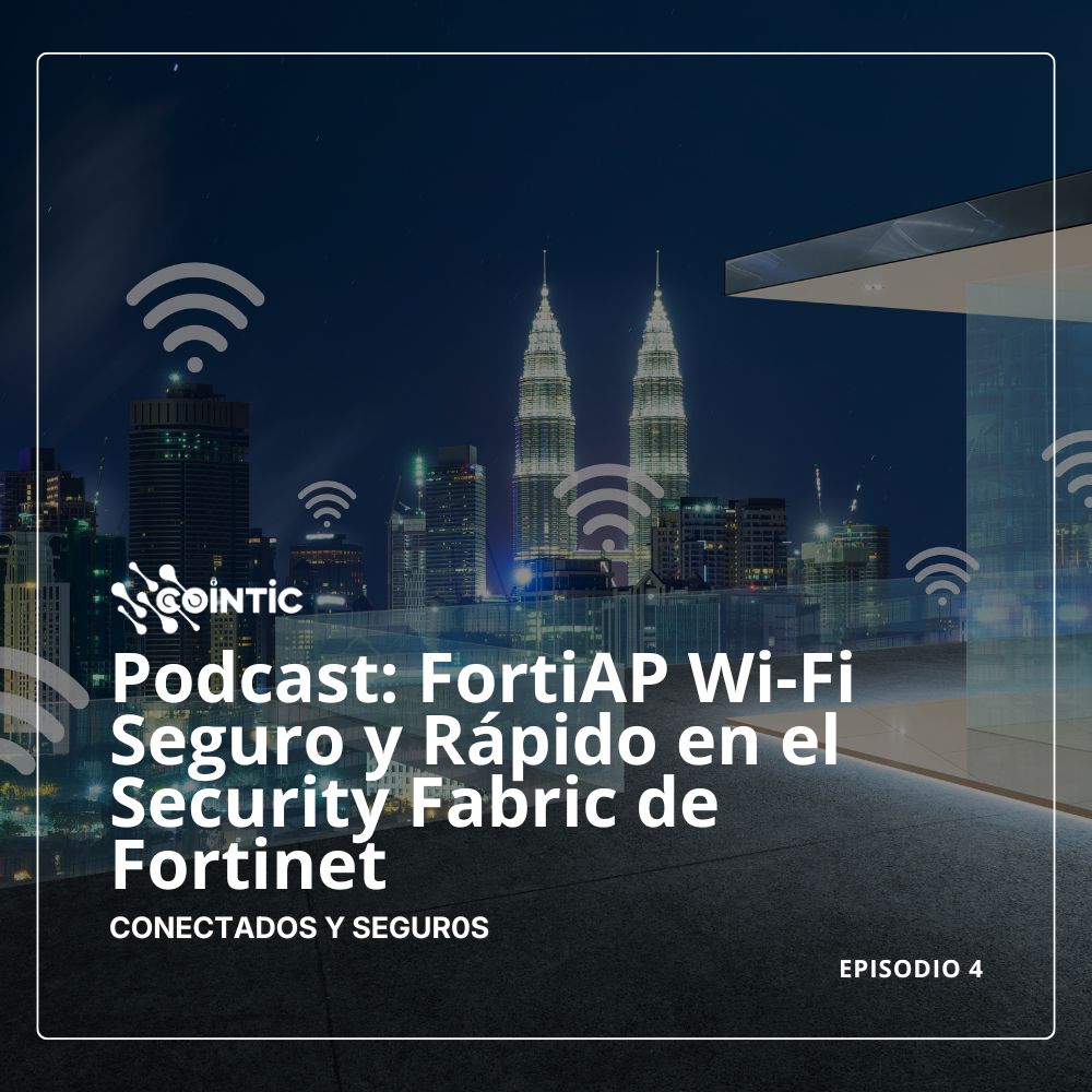 Portada de Podcast: FortiAP Wi-Fi Seguro y Rápido en el Security Fabric de Fortinet