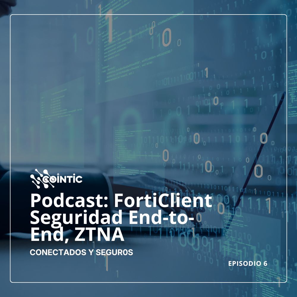 Portada de Podcast: FortiClient Seguridad End-to-End, ZTNA y El Futuro del Acceso Empresarial con Fortinet EMS