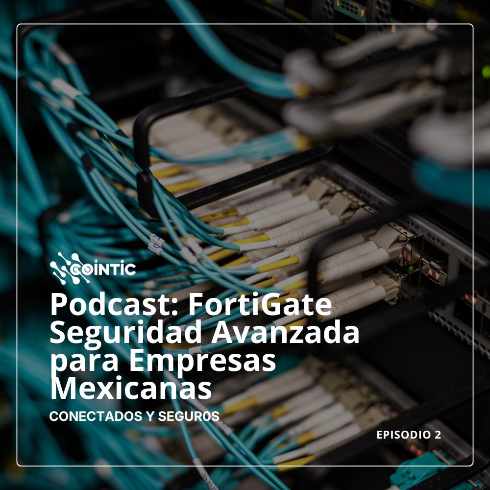 Portada de Podcast: FortiGate Seguridad Avanzada para Empresas Mexicanas