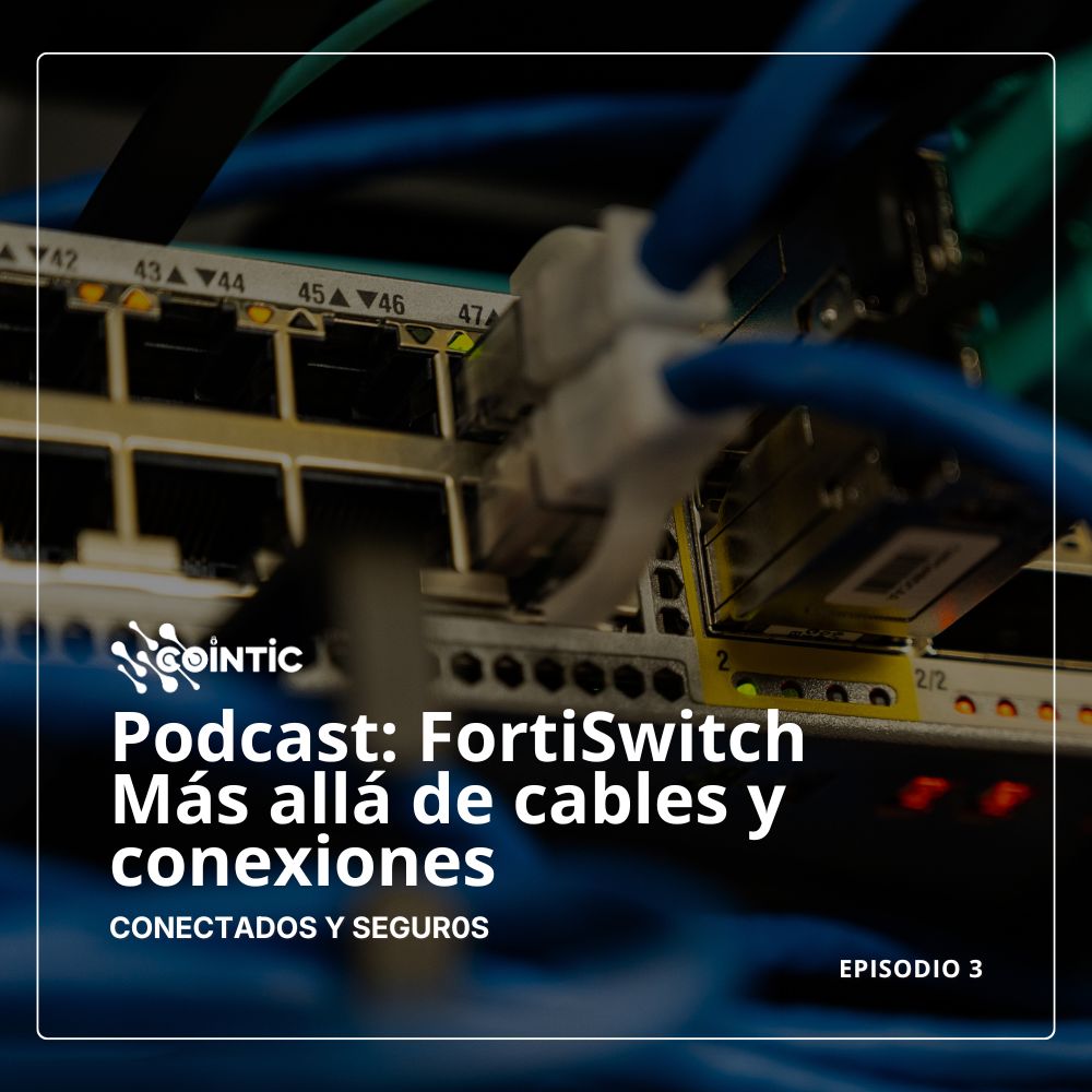 Portada de Podcast: FortiSwitch Más allá de cables y conexiones