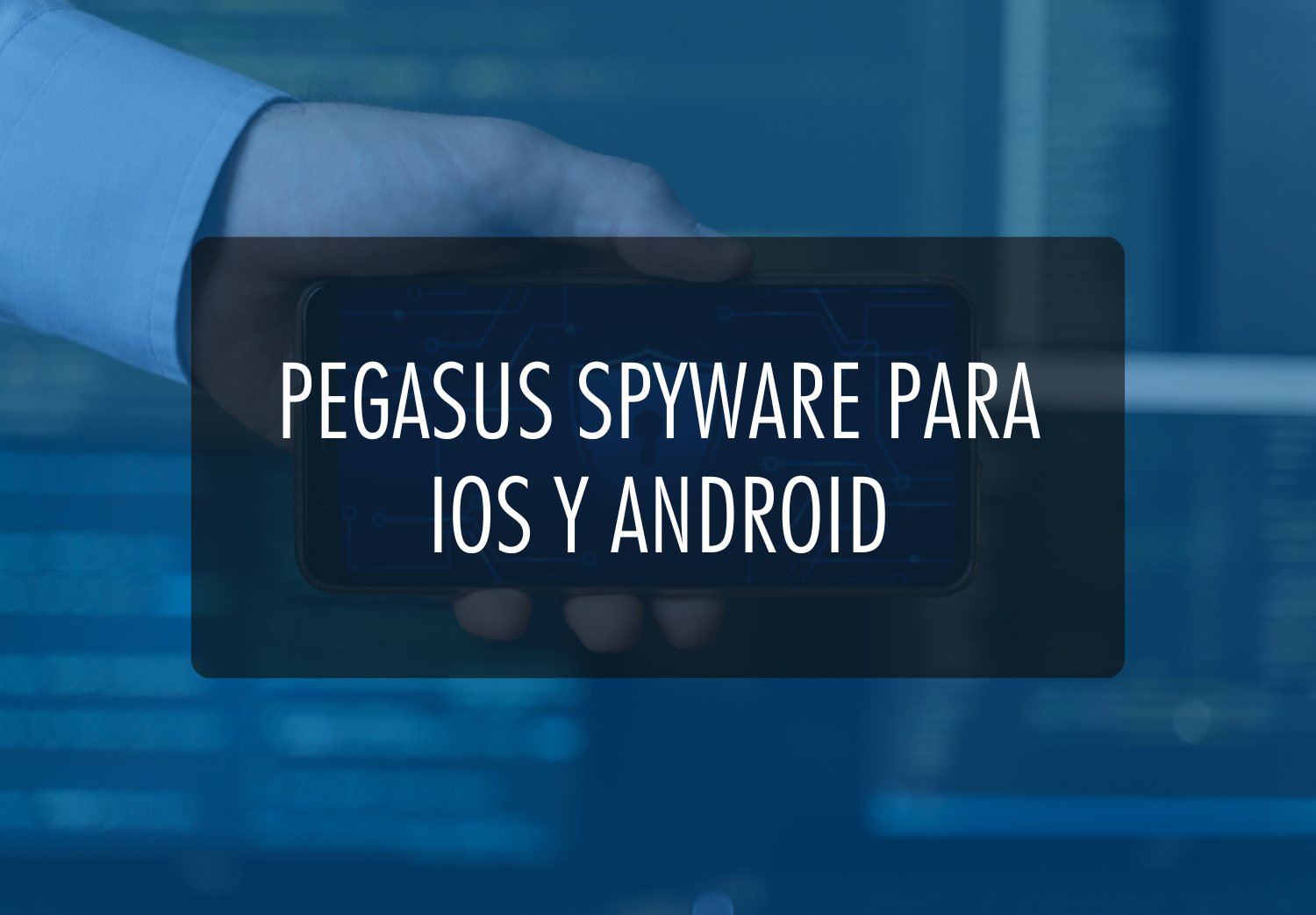 Pegasus spyware para iOS y Android