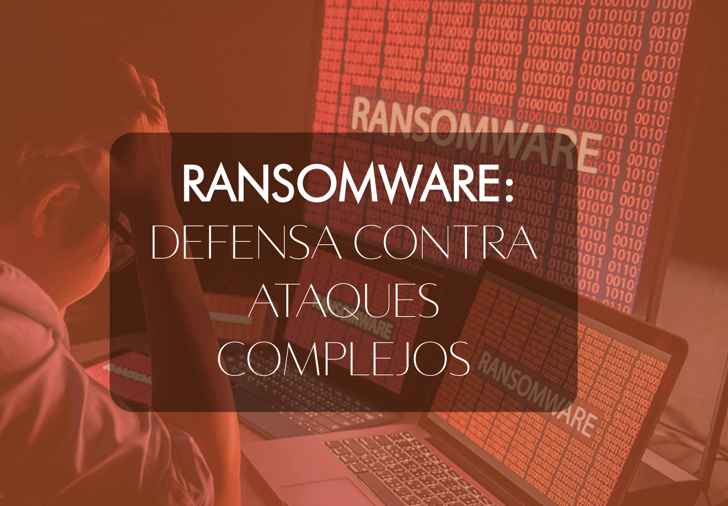Ransomware – defensa sofisticada para ataques complejos