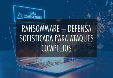 Ransomware - defensa sofisticada para ataques complejos