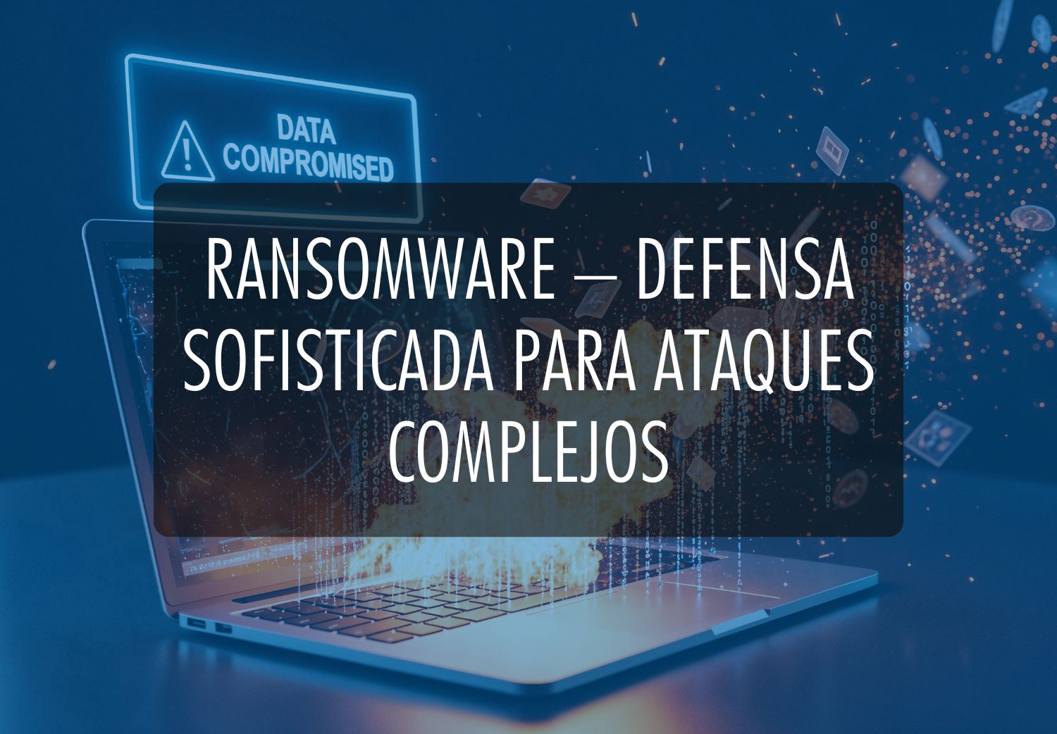 Ransomware – defensa sofisticada para ataques complejos