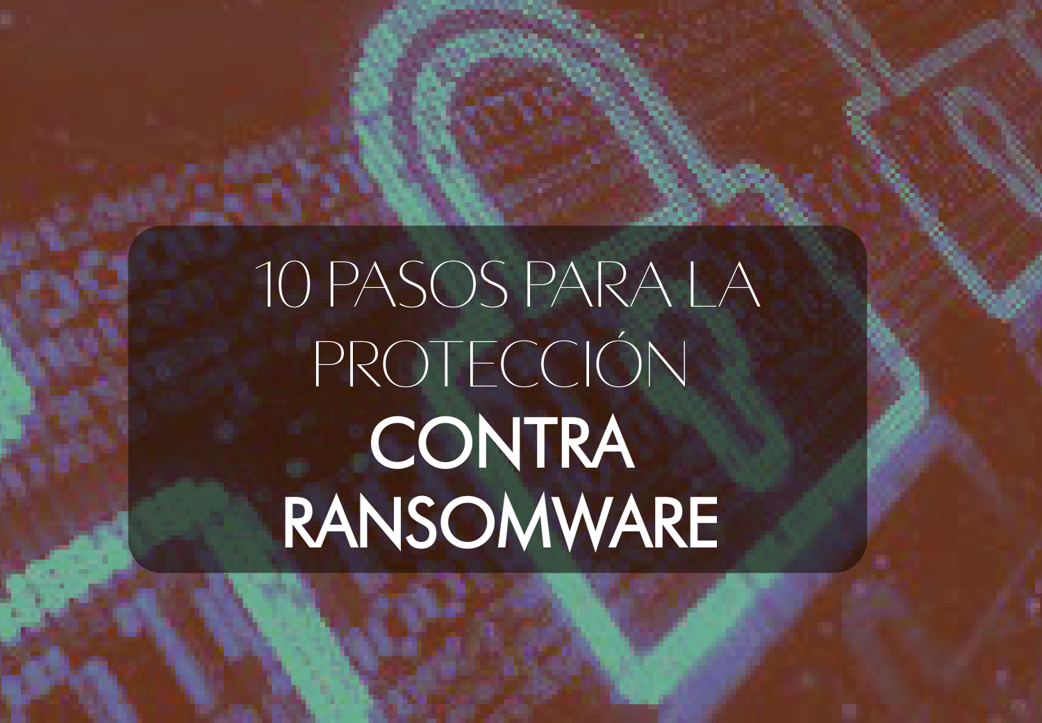 10 pasos para la protección contra ransomware