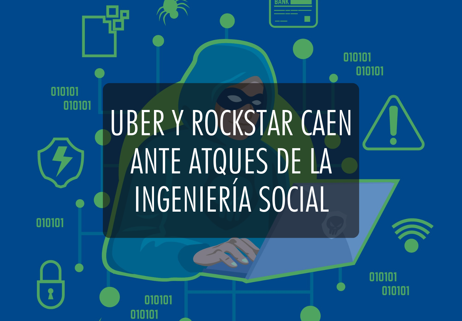 Uber y Rockstar caen ante ataques de la ingeniería social ¿y tú?