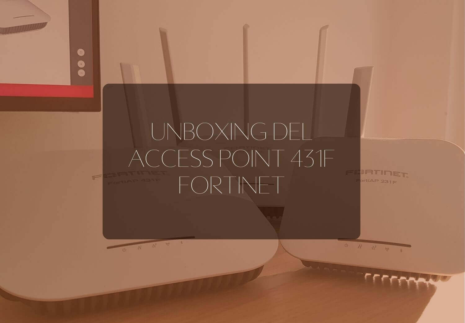 Unboxing FortiAP 431F Access Point