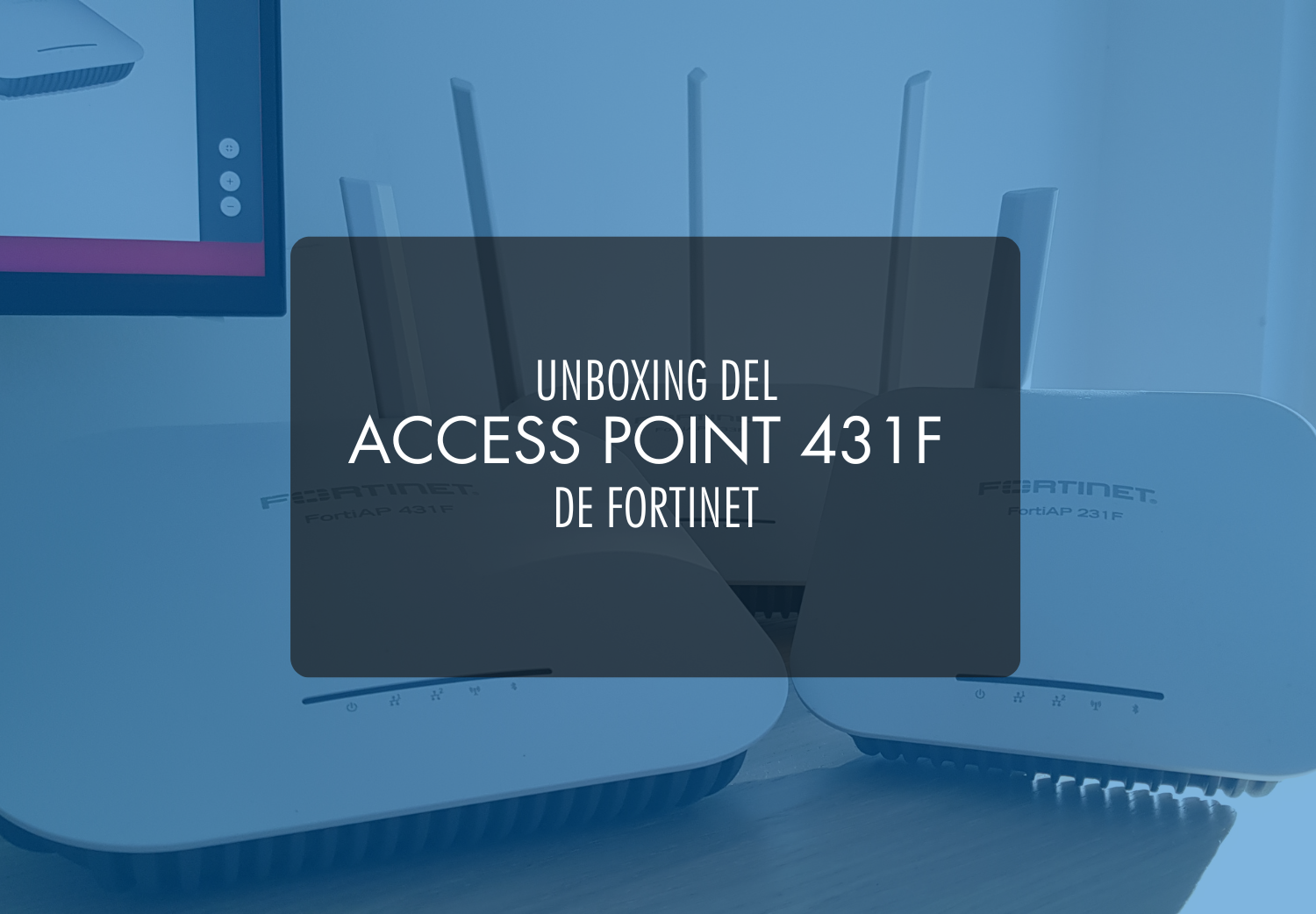 Unboxing FortiAP 431F Access Point