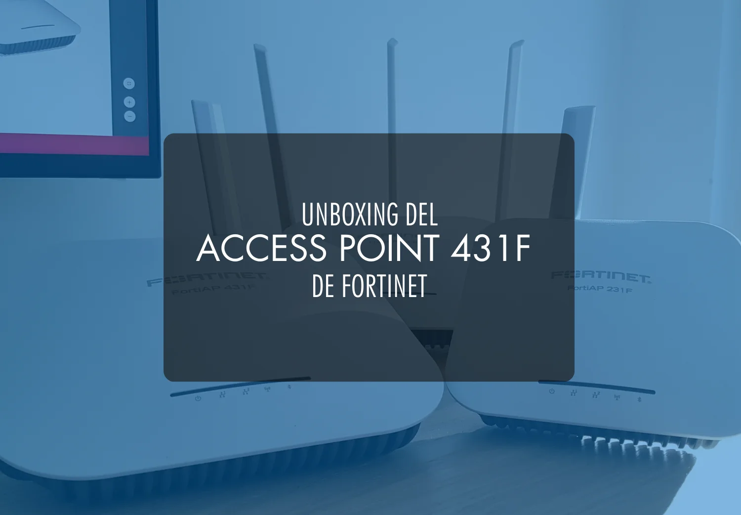 Unboxing FortiAP 431F Access Point