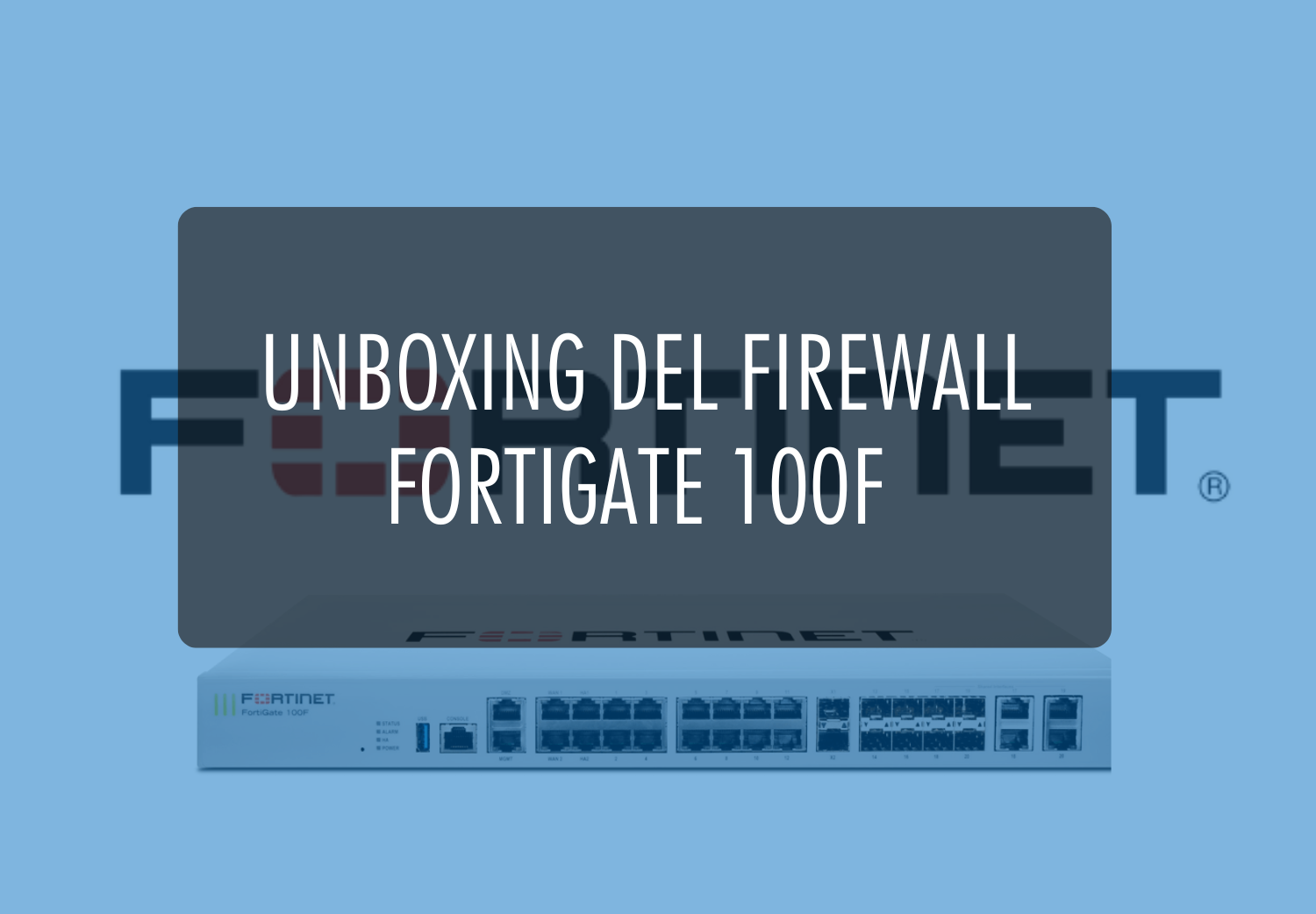 Unboxing Firewall FortiGate 100F