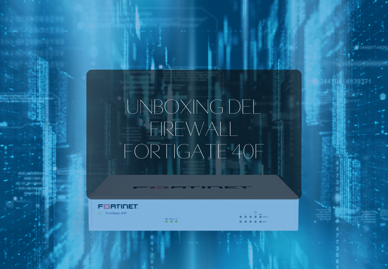 Unboxing Firewall fortiGate 40F