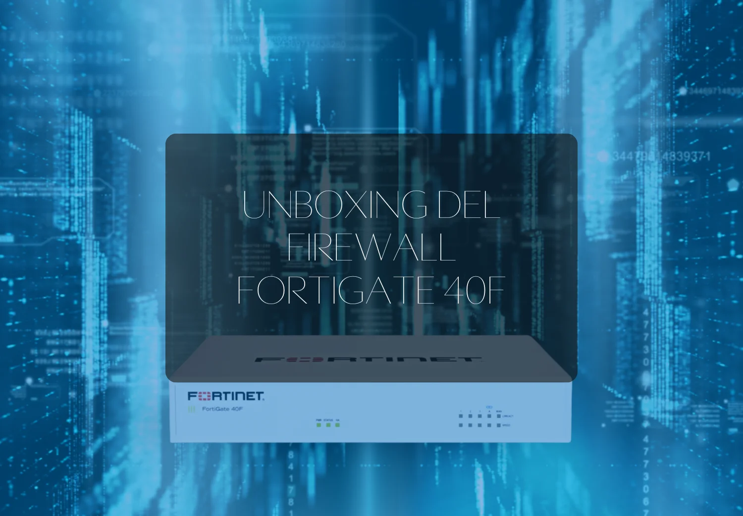 Portada Unboxing del firewall FortiGate 40f