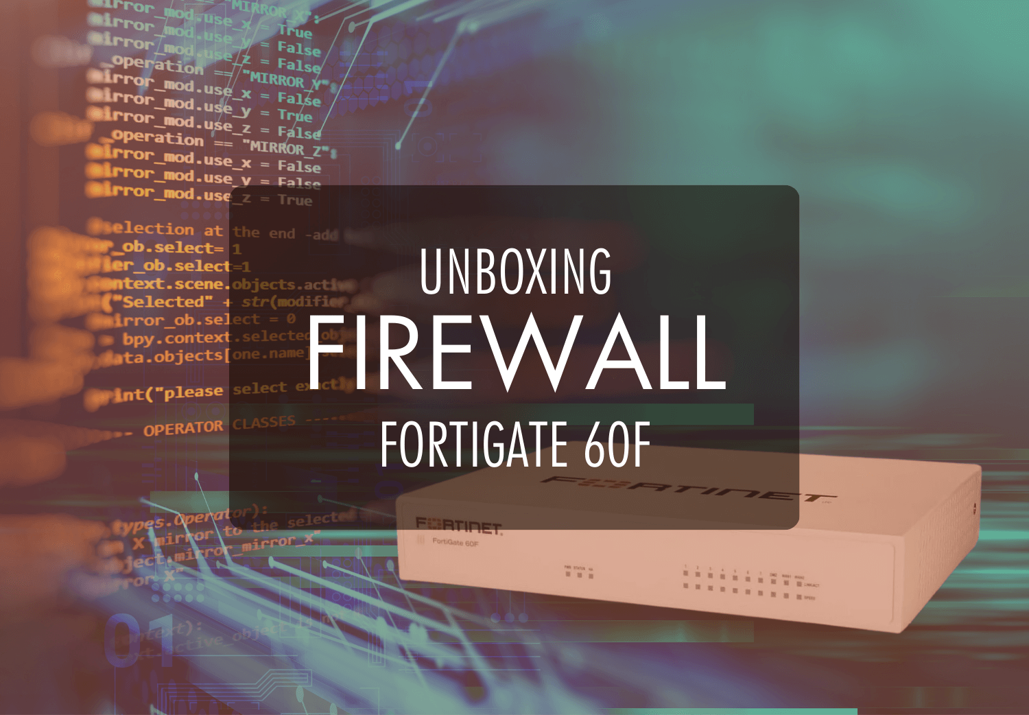 UNBOXING FIREWALL FORTIGATE 60F