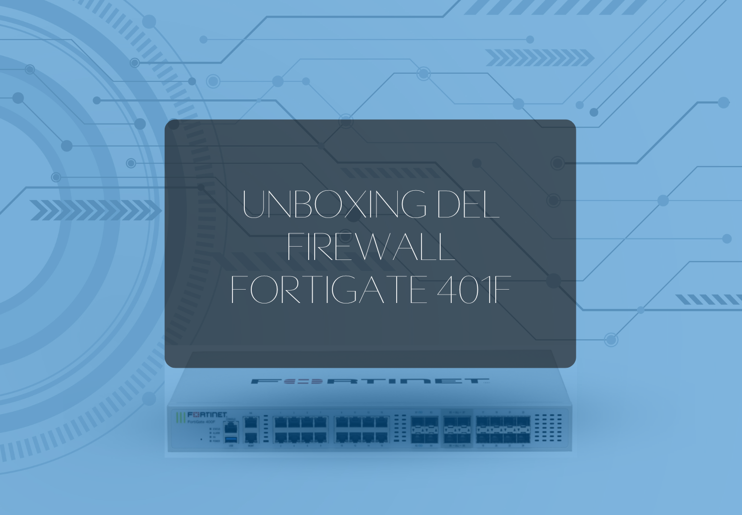 Unboxing Firewall Fortigate 401F