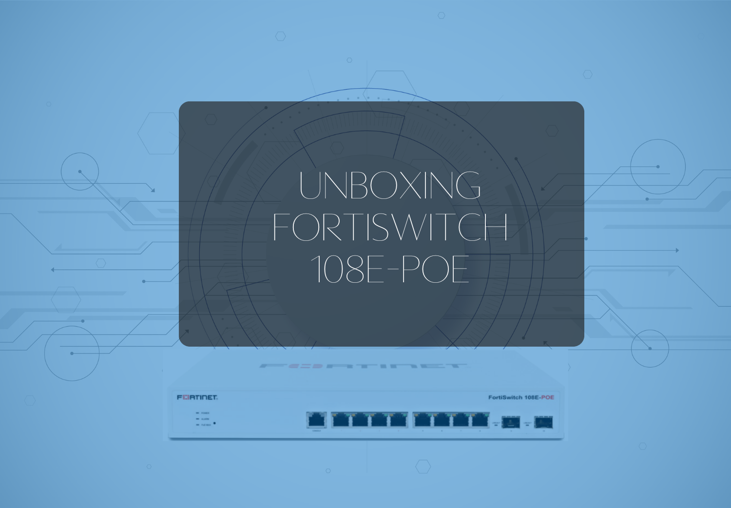 Unboxing fortiswitch 108E-POE