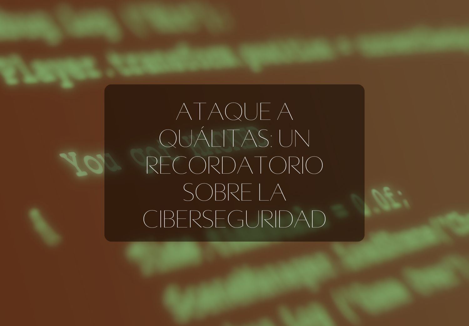 Ataque a Quálitas: Un recordatorio sobre la ciberseguridad