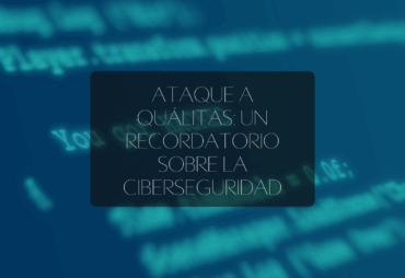 Ataque a Quálitas un recordatorio sobre la ciberseguridad