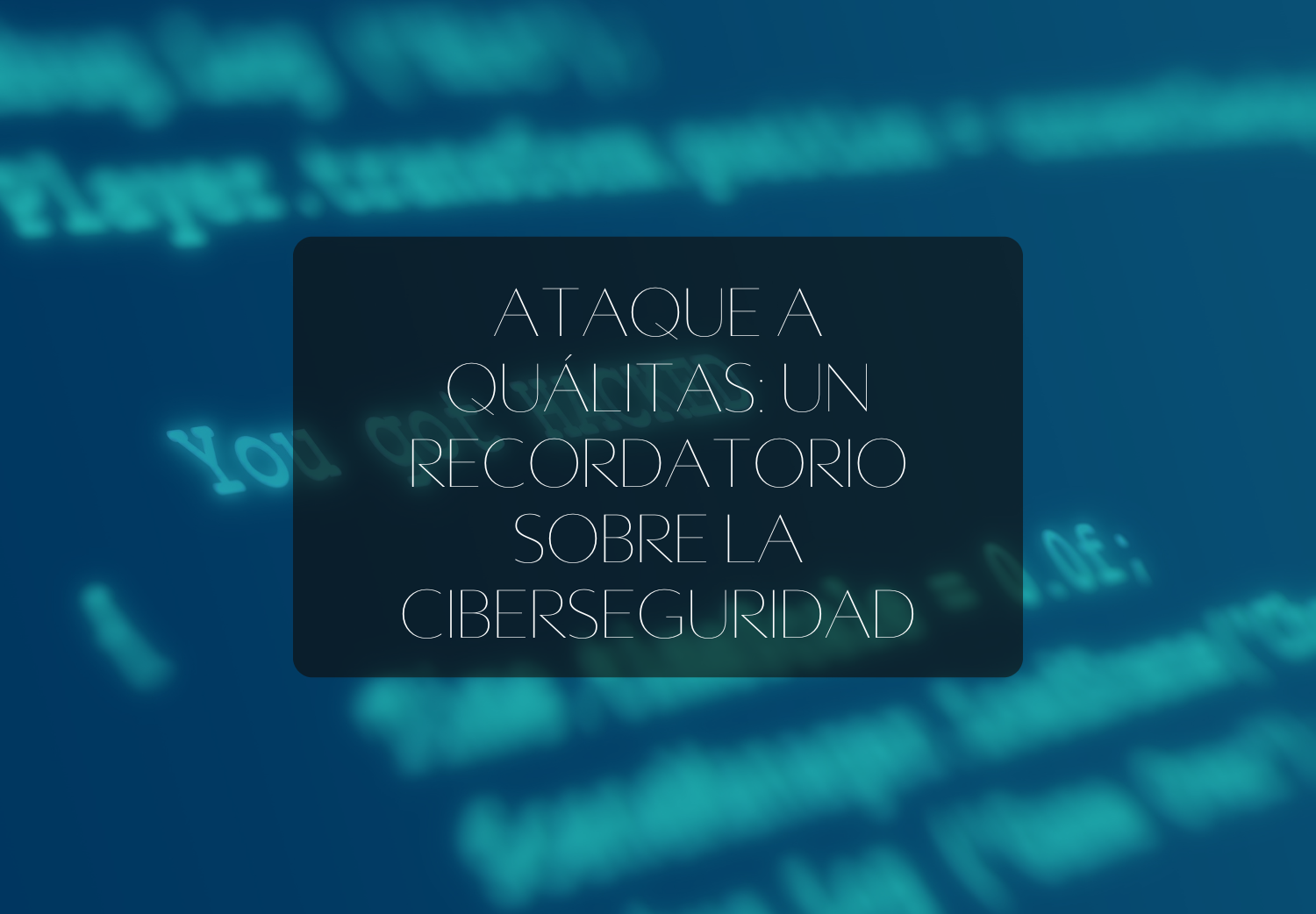 Ataque a Quálitas: Un recordatorio sobre la ciberseguridad