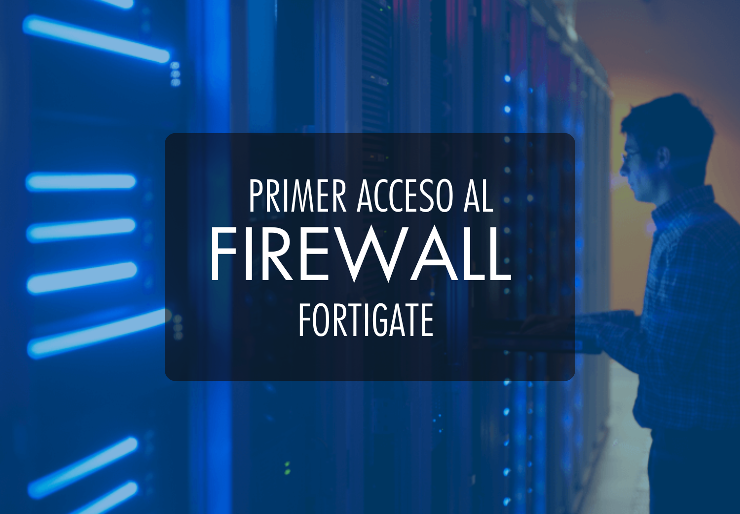 Primer acceso al firewall fortigate