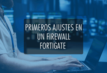 Portado blog:primeros ajustes a un firewall FortiGate