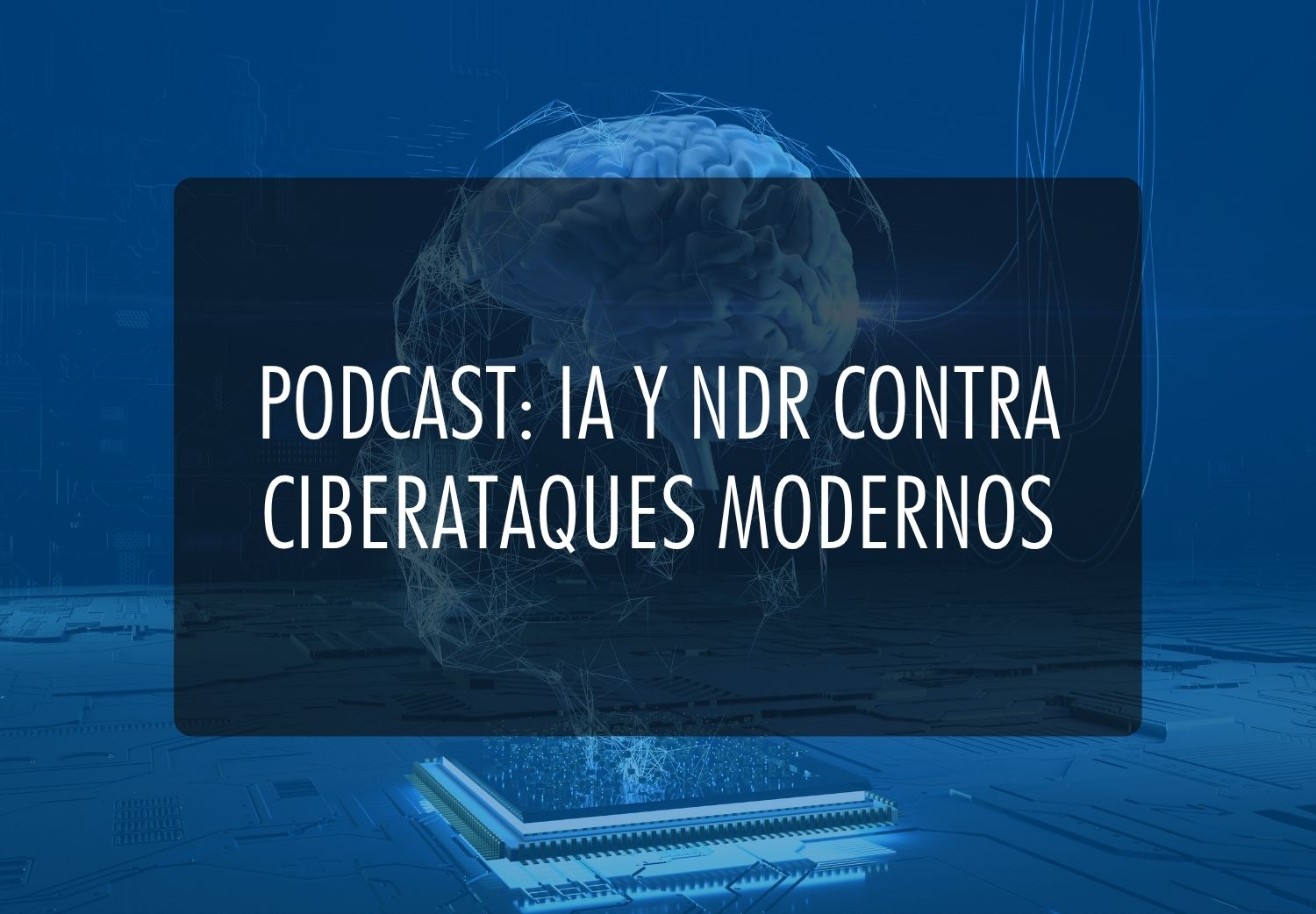 Portada de podcast IA y NDR contra ciberataques